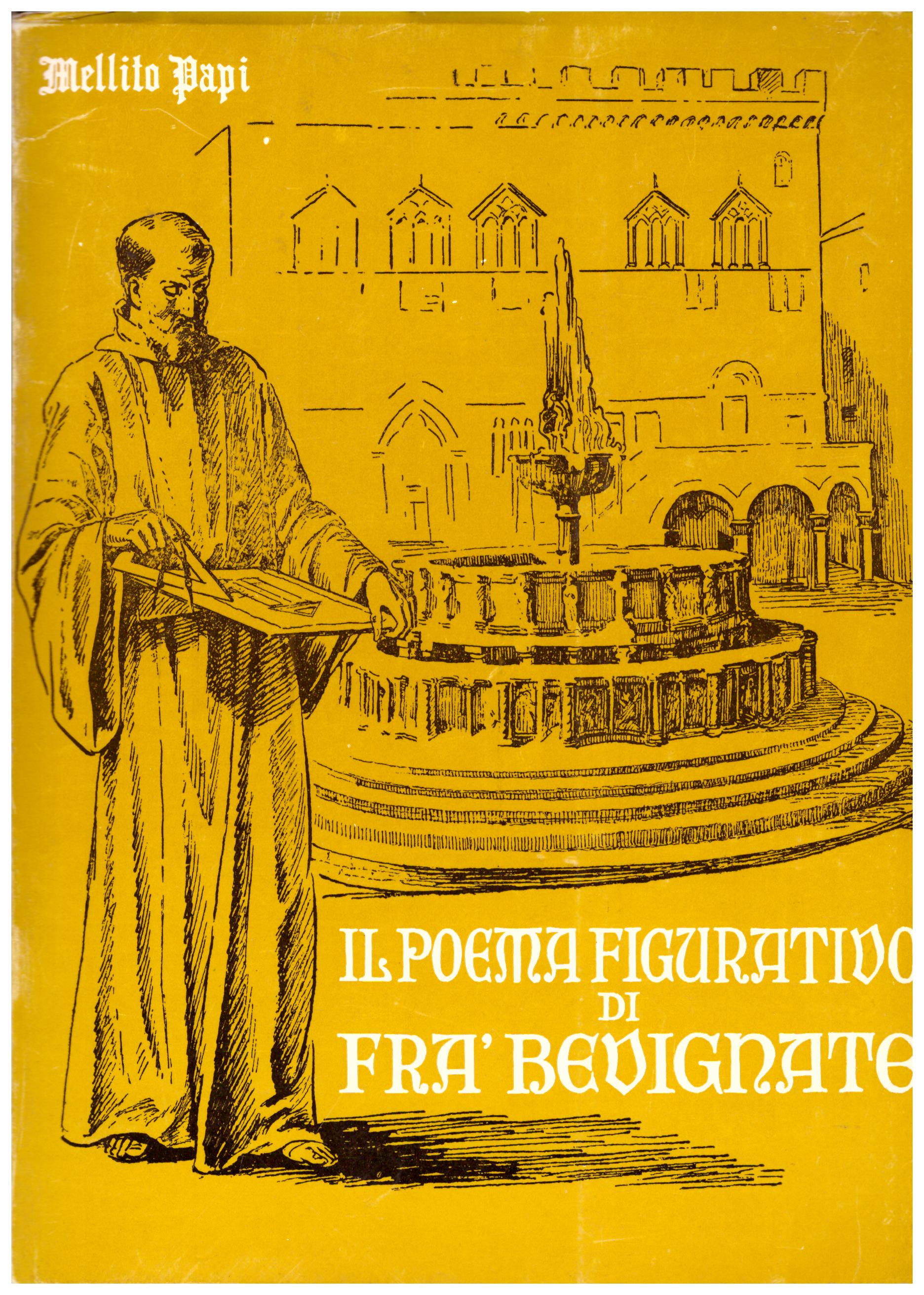 Il poema figurativo di fra' Bevignate nella fontana di Perugia.